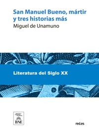 San Manuel Bueno, mártir y tres historias más - Miguel de Unamuno - kostenlos E-Book
