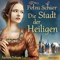 Die Stadt der Heiligen - Aachen-Trilogie 1 - Petra Schier - Hörbuch