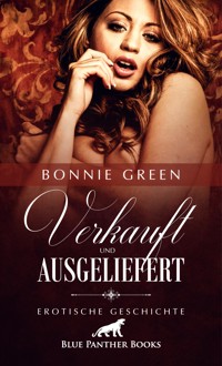 Verkauft und ausgeliefert | Erotische Geschichte - Bonnie Green - E-Book