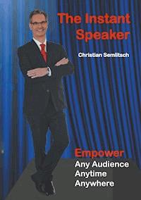 The Instant Speaker - Christian Semlitsch - E-Book