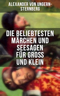Die beliebtesten Märchen und Seesagen für Groß und Klein - Alexander Von Ungern-sternberg - E-Book