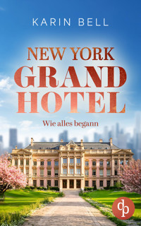 New York Grand Hotel: Wie alles begann | Ein romantischer Liebesroman - Karin Bell - E-Book