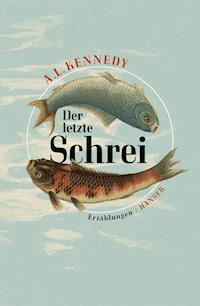 Der letzte Schrei - A. L. Kennedy - E-Book