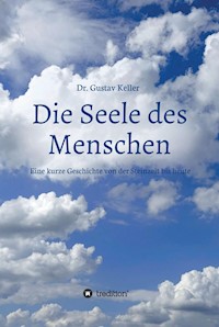 Die Seele des Menschen: Eine kurze Geschichte von der Steinzeit bis heute - Dr. Gustav Keller - E-Book