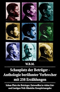 Schauplatz der Betrüger - Anthologie berühmter Verbrecher mit 258 Erzählungen - W.B.M. - E-Book