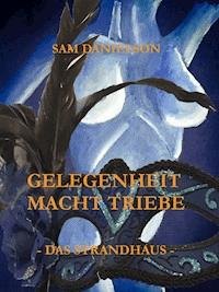 Gelegenheit macht Triebe - Das Strandhaus - Sam Danielson - E-Book