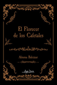 El florecer de los cafetales - Almma Balcázar - E-Book