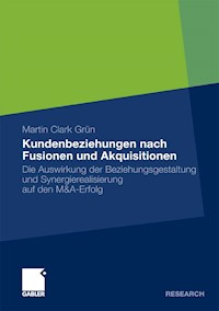 Kundenbeziehungen nach Fusionen und Akquisitionen - Martin Clark Grün - E-Book