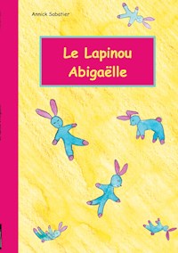 Le Lapinou d'Abigaëlle - Annick Sabatier - E-Book