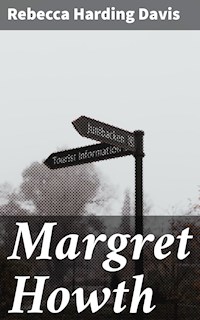 Margret Howth - Rebecca Harding Davis - E-Book