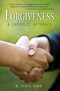 Forgiveness: A Catholic Approach - R. Scott Hurd - E-Book