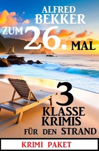 Zum 26. Mal 3 klasse Krimis für den Strand - Alfred Bekker - E-Book