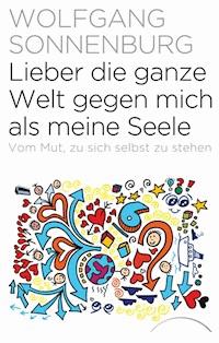 Lieber die ganze Welt gegen mich als meine Seele - Wolfgang Sonnenburg - E-Book