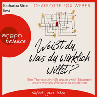 Weißt du, was du wirklich willst? - Eine Therapeutin nimmt uns mit in zwölf Sitzungen über unsere wahren Wünsche (Ungekürzte Lesung) - Charlotte Fox Weber - Hörbuch