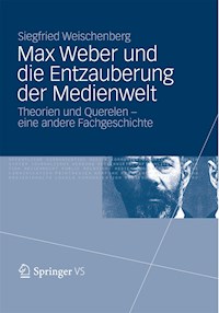 Max Weber und die Entzauberung der Medienwelt - Siegfried Weischenberg - E-Book
