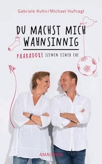 Du machst mich wahnsinnig - Gabriele Kuhn - E-Book