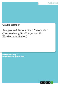 Anlegen und Führen einer Personalakte (Unterweisung Kauffrau/-mann für Bürokommunikation) - Claudia Wemper - E-Book