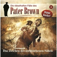 Die rätselhaften Fälle des Pater Brown, Folge 4: Das Zeichen des zerbrochenen Säbels - James A. Brett - Hörbuch
