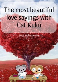 The most beautiful love sayings with Cat Kuku - Siegfried Freudenfels - E-Book