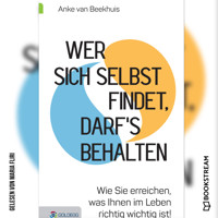 Wer sich selbst findet, darf's behalten - Wie Sie erreichen, was Ihnen im Leben richtig wichtig ist! (Ungekürzt) - Anke van Beekhuis - Hörbuch