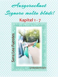 Ausgerechnet Signore molto blödi! Kapitel 1 - 7 - Sara Lea Fuentes - E-Book