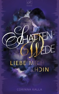 Schattenwede –Liebe mich nicht - Corinna Kalla - E-Book