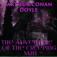 The Adventure of the Creeping Man - Arthur Conan Doyle - Hörbuch
