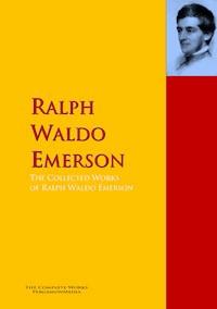 The Collected Works of Ralph Waldo Emerson - Ralph Waldo Emerson - E-Book