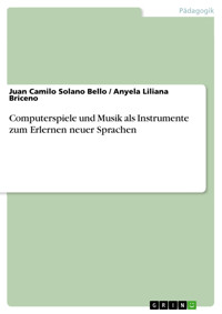 Computerspiele und Musik als Instrumente zum Erlernen neuer Sprachen - Juan Camilo Solano Bello - E-Book