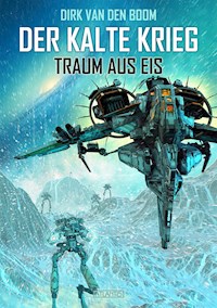 Traum aus Eis - Der Kalte Krieg 3 - Dirk van den Boom - E-Book
