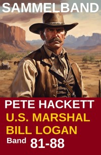 U.S. Marshal Bill Logan, Band 81-88: Acht Romane: Sammelband Nr.11 (U.S. Marshal Western Sammelband) - Pete Hackett - E-Book