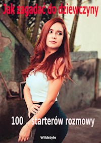 Jak zagadać do dziewczyny 100 starterów rozmowy - Wildstyle - E-Book