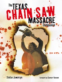 The Texas Chain Saw Massacre Companion - Stefan Jaworzyn - E-Book