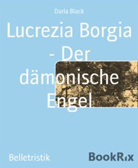 Lucrezia Borgia - Der dämonische Engel - Darla Black - E-Book