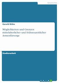 Möglichkeiten und Grenzen mittelalterlicher und frühneuzeitlicher Armenfürsorge - Gerald Böke - E-Book