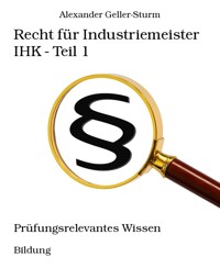 Recht für Industriemeister IHK - Teil 1 - Alexander Geller-Sturm - E-Book