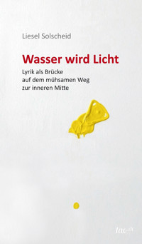 Wasser wird Licht - Liesel Solscheid - E-Book