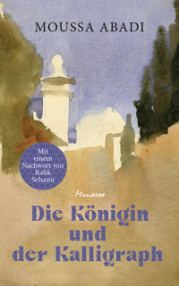 Die Königin und der Kalligraph - Moussa Abadi - E-Book