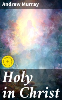Holy in Christ - Andrew Murray - E-Book