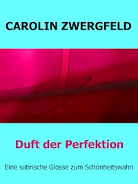 Duft der Perfektion - Carolin Zwergfeld - E-Book