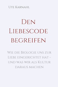 Den Liebescode begreifen - Ute Karnahl - E-Book