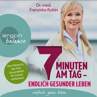 7 Minuten am Tag - Endlich gesünder leben. Das Hörbuch, das Ihre Gesundheit für immer verbessert. (gekürzte Autorinnenlesung) - Franziska Rubin - Hörbuch