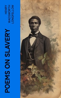 Poems on Slavery - Henry Wadsworth Longfellow - E-Book