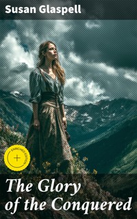 The Glory of the Conquered - Susan Glaspell - E-Book