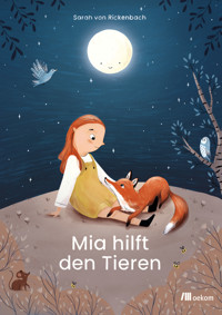 Mia hilft den Tieren: Kleine Taten, große Wirkung, Nachhaltigkeit und Tierschutz für Kinder - Sarah von Rickenbach - E-Book