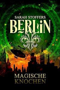 Berlin: Magische Knochen (Band 2) - Noah Stoffers - E-Book