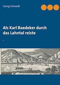 Als Karl Baedeker durch das Lahntal reiste - Georg Schwedt - E-Book