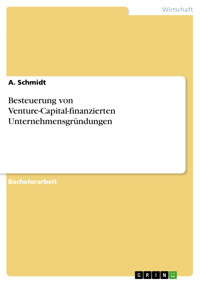 Besteuerung von Venture-Capital-finanzierten Unternehmensgründungen - A. Schmidt - E-Book