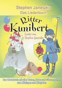 Ritter Kunibert - 20 fröhliche Kinderlieder fürs ganze Jahr - Stephen Janetzko - E-Book
