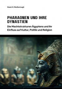 Pharaonen und ihre Dynastien - Gwen H. Marlborough - E-Book